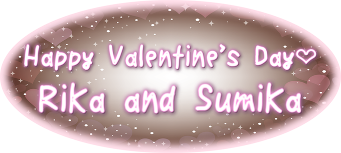 Happy Valentine's Day♡ Rika and Sumika